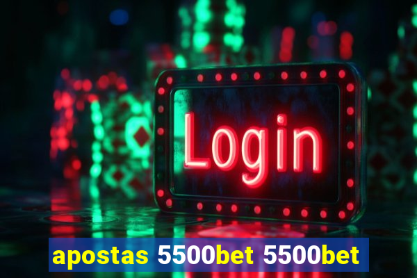 apostas 5500bet 5500bet